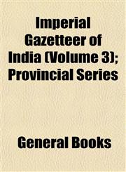 Imperial Gazetteer of India (Volume 3); Provincial Series,1153924501,9781153924504