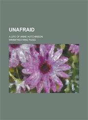 Unafraid; A Life of Anne Hutchinson,1155058925,9781155058924