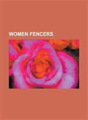 Women Fencers Adelaide Gehrig, Adele Christiaens, Adeline Wuilleme, Adriana Admiraal-Meijerink, Adrienn Hormay, Agathe Turgis, Agnie,1155994515,9781155994512