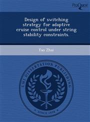 Design of switching strategy for adaptive cruise control under string stability constraints.,1249839602,9781249839606
