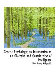 Genetic Psychology; an Introduction to an Objective and Genetic view of Intelligence,1116489767,9781116489767