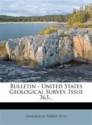 Bulletin - United States Geological Survey, Issue 363...,1278064281,9781278064284