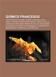 Químics francesos Louis Pasteur, Antoine Laurent Lavoisier, Mateu Orfila i Rotger, Joseph Louis Proust, Henry Louis Le Châtelier,1232733628,9781232733621
