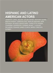 Hispanic and Latino American actors Jennifer Lopez, Selena, Salma Hayek, Anthony Quinn, Martin Sheen, Cameron Diaz, Merlin Santana,1233278282,9781233278282
