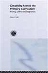 Creativity Across the Primary Curriculum Framing and Developing Practice,0415200946,9780415200943