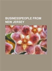 Businesspeople from New Jersey Abram Fitkin, Barbara Corcoran, Bill Murphy (Gata Chairman), Bill Spadea, Bob Schroeder, Carter Beard, Charles Kushner,1230814566,9781230814568