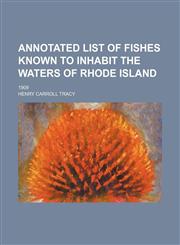 Annotated list of fishes known to inhabit the waters of Rhode Island; 1909,1150904348,9781150904349