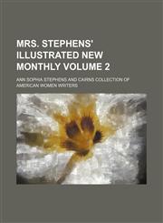 Mrs. Stephens' illustrated new monthly Volume 2,1231327618,9781231327616