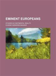 Eminent Europeans; Studies in Continental Reality,1150439718,9781150439711