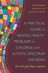 A Practical Guide to Mental Health Problems in Children with Autistic Spectrum Disorder It's Not Just their Autism!,1849053235,9781849053235