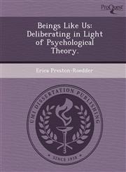 Beings Like Us Deliberating in Light of Psychological Theory.,1244672661,9781244672666