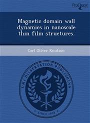 Magnetic domain wall dynamics in nanoscale thin film structures.,1248991826,9781248991824
