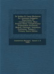 de Sedibus Et Causis Morborum Per Anatomen Indagatis Dissectiones Et Animadversiones, Nunc Primum Editas, Complectuntur Propemodum Innumeras, Medicis,1294487345,9781294487340