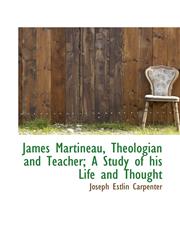 James Martineau, Theologian and Teacher; A Study of His Life and Thought,1117113779,9781117113777
