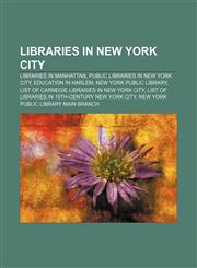 Libraries in New York City Libraries in Manhattan, Public libraries in New York City, Education in Harlem, New York Public Library,115684794X,9781156847947