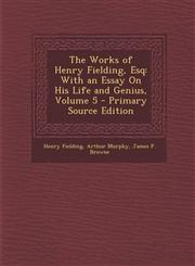 Works of Henry Fielding, Esq With an Essay on His Life and Genius, Volume 5,1287435904,9781287435907