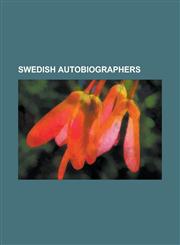 Swedish Autobiographers Agneta Horn, Agnetha Faltskog, Alice Timander, August Strindberg, Bernhard Crusell, Bo Bergman, Carl Linnaeus, Ingrid,1230800859,9781230800851