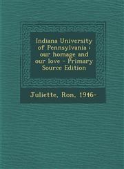 Indiana University of Pennsylvania our homage and our love - Primary Source Edition,1295034956,9781295034956