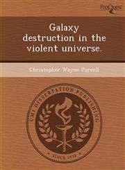 Galaxy destruction in the violent universe.,1243739991,9781243739995