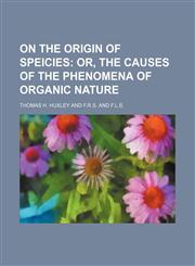 On the Origin of Speicies; Or, the Causes of the Phenomena of Organic Nature,1151535443,9781151535443