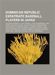 Dominican Republic expatriate baseball players in Japan Alfonso Soriano, Julio Franco, Tony Fernández, Timo Pérez, Balvino Galvez,1155348990,9781155348995