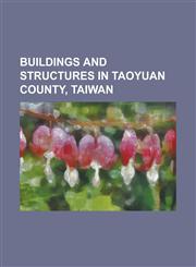 Buildings and Structures in Taoyuan County, Taiwan Blue Line (Taoyuan Mrt), Cal Park, Central Mint of China, Chang Gung University, Ching Yun Univers,1156042518,9781156042519