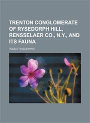 Trenton conglomerate of Rysedorph hill, Rensselaer Co., N.Y., and its fauna,1130152588,9781130152586