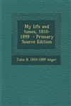 My life and times, 1810-1899  - Primary Source Edition,1295750694,9781295750696