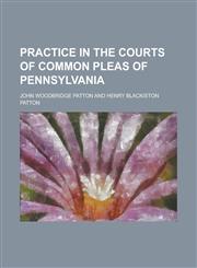 Practice in the Courts of Common Pleas of Pennsylvania,1234264595,9781234264598