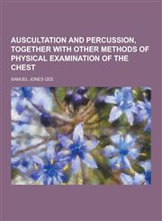 Auscultation and Percussion, Together with Other Methods of Physical Examination of the Chest,1230198075,9781230198071