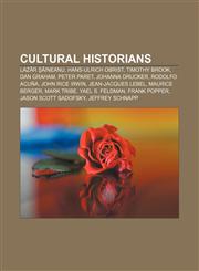 Cultural historians Lazăr Şăineanu, Hans-Ulrich Obrist, Timothy Brook, Dan Graham, Peter Paret, Johanna Drucker, Rodolfo Acuña,1156434181,9781156434185