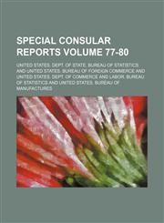 Special consular reports Volume 77-80,1130526798,9781130526790