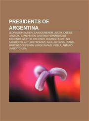 Presidents of Argentina Leopoldo Galtieri, Carlos Menem, Justo José de Urquiza, Juan Perón, Cristina Fernández de Kirchner, Néstor Kirchner,1155251202,9781155251202