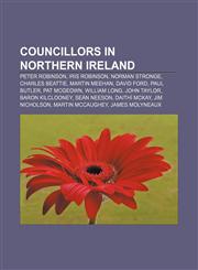 Councillors in Northern Ireland Peter Robinson, Iris Robinson, Norman Stronge, Charles Beattie, Martin Meehan, David Ford, Paul Butler,1156075602,9781156075609