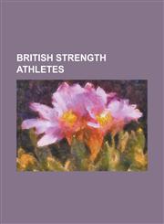 British Strength Athletes Adrian Rollinson, Adrian Smith (Strongman), Ali Jawad, Andy Bolton, Andy Drzewiecki, Bill Pittuck, Dave Warner (Strong,1155994078,9781155994079