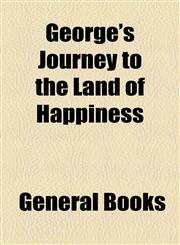 George's Journey to the Land of Happiness,115443804X,9781154438048