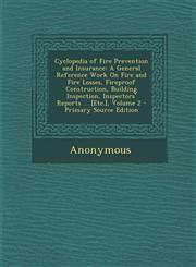 Cyclopedia of Fire Prevention and Insurance A General Reference Work on Fire and Fire Losses, Fireproof Construction, Building Inspection, Inspectors,1287998925,9781287998921