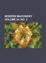 Modern machinery Volume 24, no. 3,1236938526,9781236938527