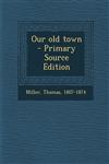 Our Old Town - Primary Source Edition,1295564017,9781295564019