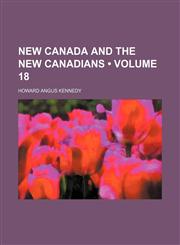 New Canada and the new Canadians (Volume 18),1150084014,9781150084010
