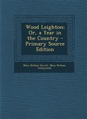 Wood Leighton; Or, a Year in the Country - Primary Source Edition,1287922058,9781287922056