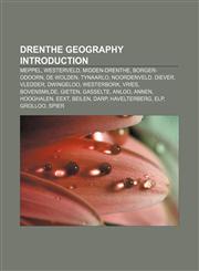 Drenthe geography Introduction Meppel, Westerveld, Midden-Drenthe, Borger-Odoorn, De Wolden, Tynaarlo, Noordenveld, Diever, Vledder, Dwingeloo,1157092888,9781157092889