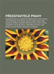 Představitelé Prahy Primátoři Prahy, Starostové městských částí Prahy, Jiří Paroubek, Petr Zenkl, Milan Jančík, Pavel Bém, Jaroslav Kořán,1232863750,9781232863755