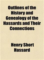 Outlines of the History and Genealogy of the Hassards and Their Connections,1153074060,9781153074063