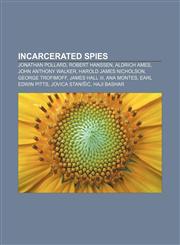 Incarcerated spies Jonathan Pollard, Robert Hanssen, Aldrich Ames, John Anthony Walker, Harold James Nicholson, George Trofimoff,115578636X,9781155786360