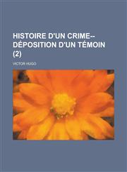 Histoire D'Un Crime--Deposition D'Un Temoin (2),1234863383,9781234863388
