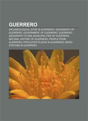 Guerrero Archaeological sites in Guerrero, Geography of Guerrero, Government of Guerrero, Guerrero geography stubs, Municipalities of Guerrero,1156488567,9781156488560