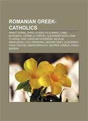 Romanian Greek-Catholics Panait Cerna, Chris Lauzen, Iuliu Maniu, Camil Mureşanu, Corneliu Coposu, Alexander Ratiu, Ioan Flueraş,1156590280,9781156590287