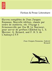 Uvres Comple Tes de Jean Jacques Rousseau. Nouvelle E Dition, Classe E Par Ordre de Matie Res, Etc. (Voyage a Ermenonville Par Feu M. Le Tourneur, Pou,1241790655,9781241790653