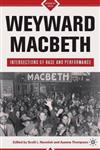 Weyward Macbeth Intersections of Race and Performance,023061633X,9780230616332